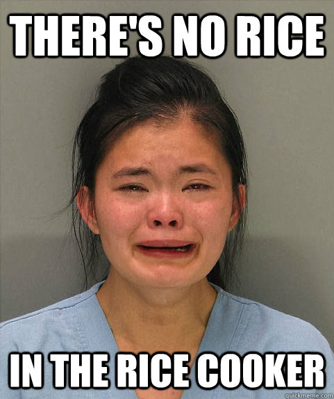 There's no rice in the rice cooker  Asian First World Problems