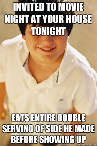 Invited To Movie Night At Your House Tonight Eats Entire Double Serving of Side He Made Before Showing Up  Annoying Childhood Friend