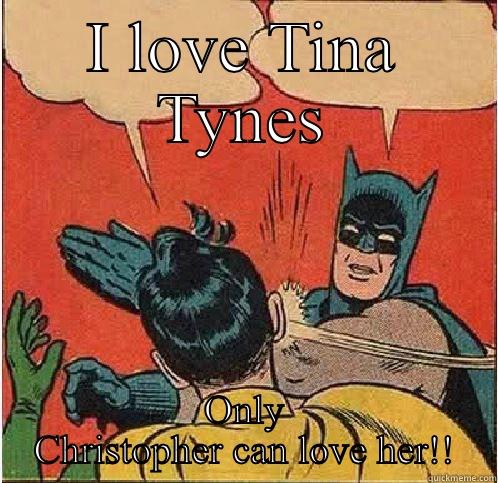 I LOVE TINA TYNES ONLY CHRISTOPHER CAN LOVE HER!! Batman Slapping Robin