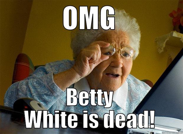 OMG BETTY WHITE IS DEAD! Grandma finds the Internet