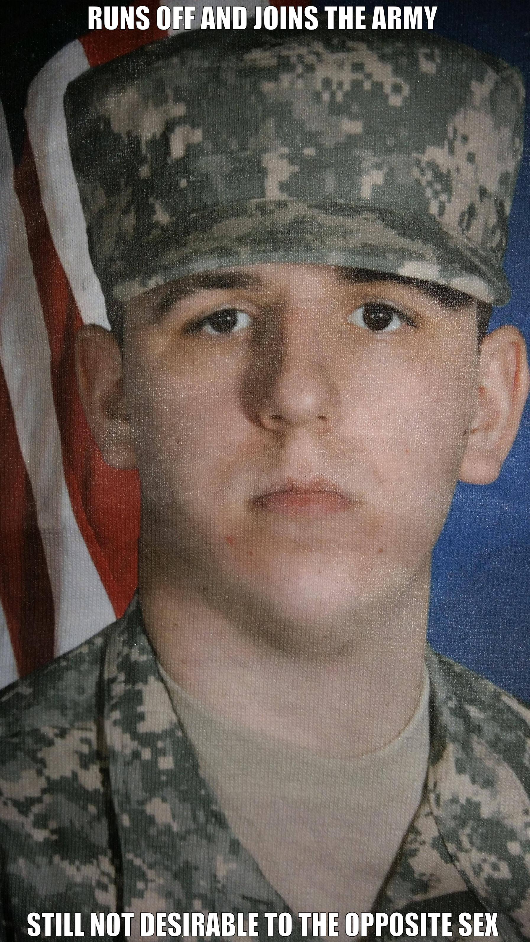 Unlucky Army Guy - RUNS OFF AND JOINS THE ARMY STILL NOT DESIRABLE TO THE OPPOSITE SEX Misc