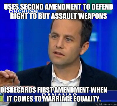 Uses Second Amendment to defend right to buy assault weapons Disregards First Amendment when it comes to marriage equality.  - Uses Second Amendment to defend right to buy assault weapons Disregards First Amendment when it comes to marriage equality.   Kirk Cameron