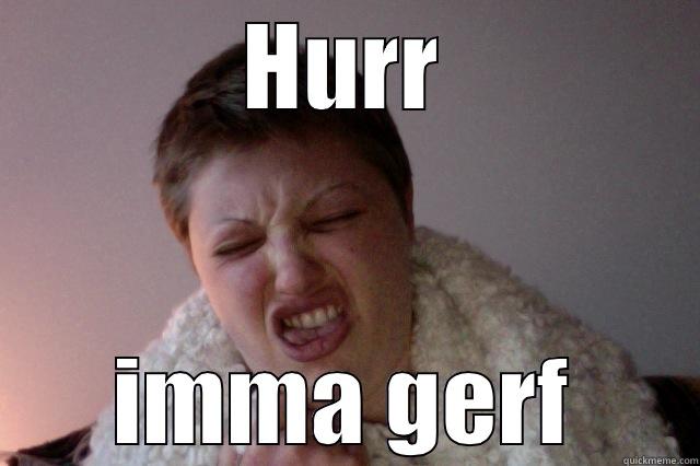 HURR IMMA GERF Misc