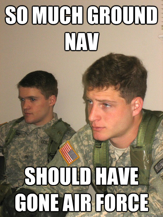 so much ground nav should have gone Air Force  ROTC Studs