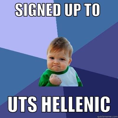      SIGNED UP TO          UTS HELLENIC  Success Kid