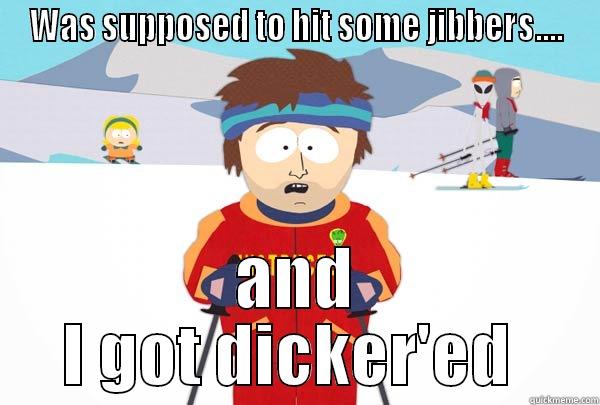 WAS SUPPOSED TO HIT SOME JIBBERS.... AND I GOT DICKER'ED  Super Cool Ski Instructor