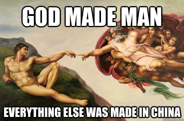 god made man everything else was made in china  Made In China