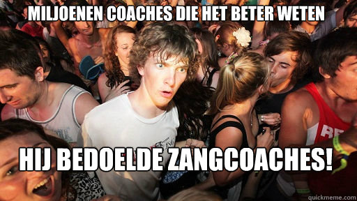 Miljoenen coaches die het beter weten
 Hij bedoelde ZANGcoaches!  Sudden Clarity Clarence