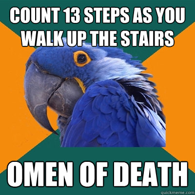 Count 13 steps as you walk up the stairs Omen of Death  Paranoid Parrot