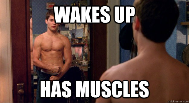 Wakes up has muscles  Spider man