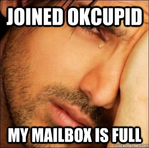 Joined okcupid my mailbox is full  