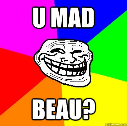 u mad beau?  Troll Face