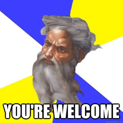  YOU'RE WELCOME  Advice God