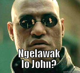  NGELAWAK LO JOHN? Matrix Morpheus