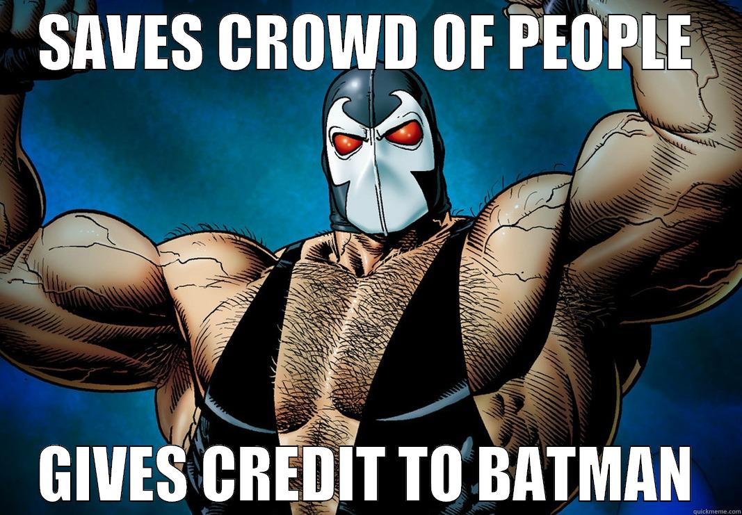 SAVES CROWD OF PEOPLE GIVES CREDIT TO BATMAN Misc