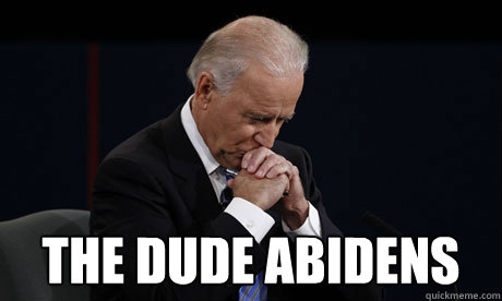  The Dude Abidens
 -  The Dude Abidens
  Joe Biden