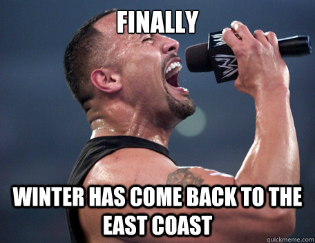 finally winter has come back to the east coast - finally winter has come back to the east coast  The Rock It Doesnt Matter