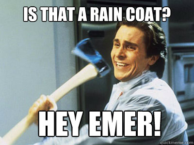 Is that a rain coat?  HEY EMER!  Happy Angry Christian Bale