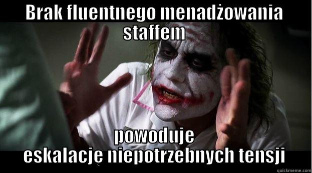 BRAK FLUENTNEGO MENADŻOWANIA STAFFEM POWODUJE ESKALACJĘ NIEPOTRZEBNYCH TENSJI Joker Mind Loss