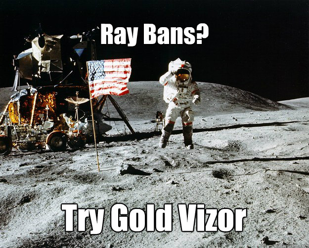 Ray Bans? Try Gold Vizor  Unimpressed Astronaut