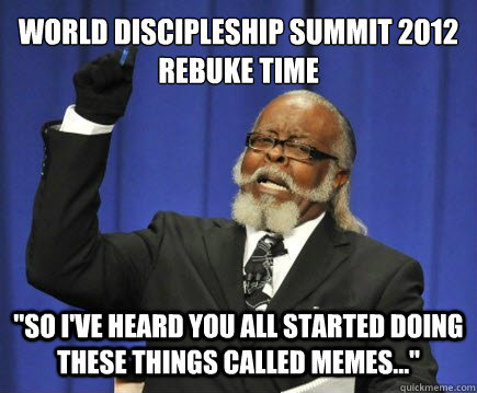 World Discipleship Summit 2012 
Rebuke Time 