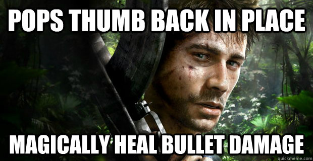 Pops thumb back in place Magically heal bullet damage - Pops thumb back in place Magically heal bullet damage  Far Cry 3 Logic