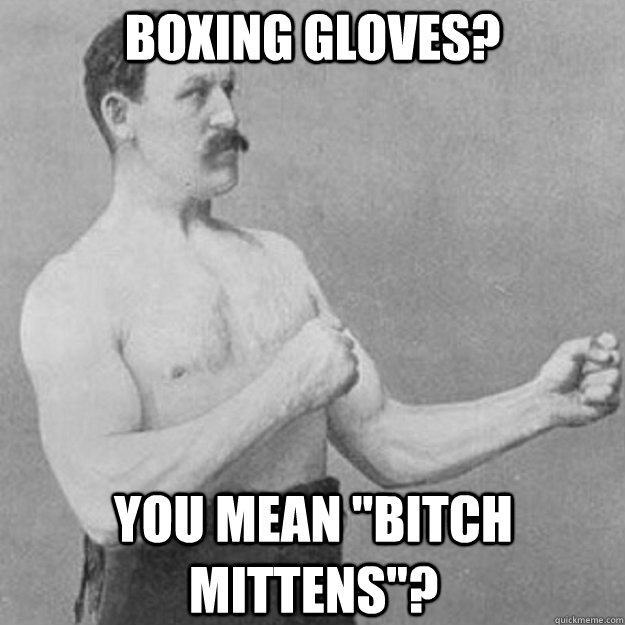 boxing gloves? you mean 