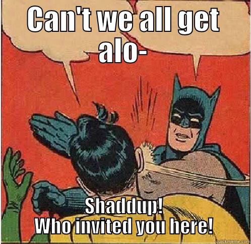 CAN'T WE ALL GET ALO- SHADDUP! WHO INVITED YOU HERE! Batman Slapping Robin