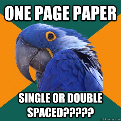 one page paper single or double spaced?????  Paranoid Parrot