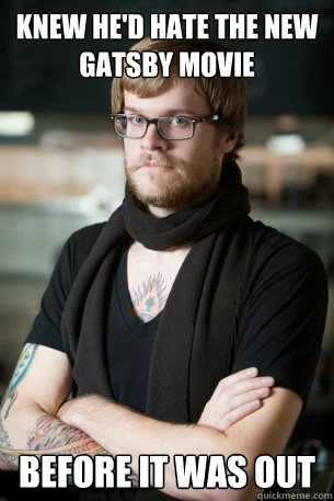 Knew he'd hate the new Gatsby movie before it was out  Hipster Barista