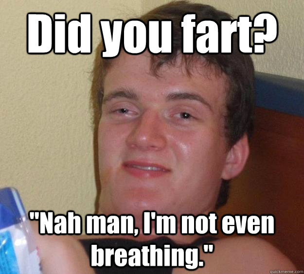 Did you fart? 