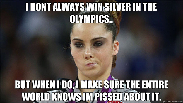 i dont always win silver in the olympics.. but when i do, i make sure the entire world knows im pissed about it.  High Standards Maroney