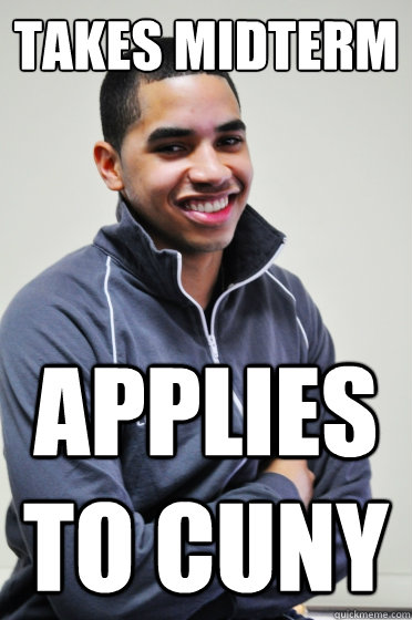 Takes Midterm Applies to CUNY  Excited Poly Kid