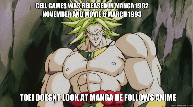 Cell games was released in manga 1992 november and movie 8 march 1993 Toei doesnt look at manga he follows anime  