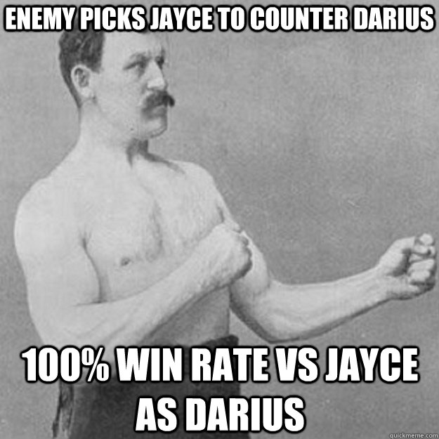 ENEMY PICKS JAYCE TO COUNTER DARIUS 100% WIN RATE VS JAYCE AS DARIUS  overly manly man