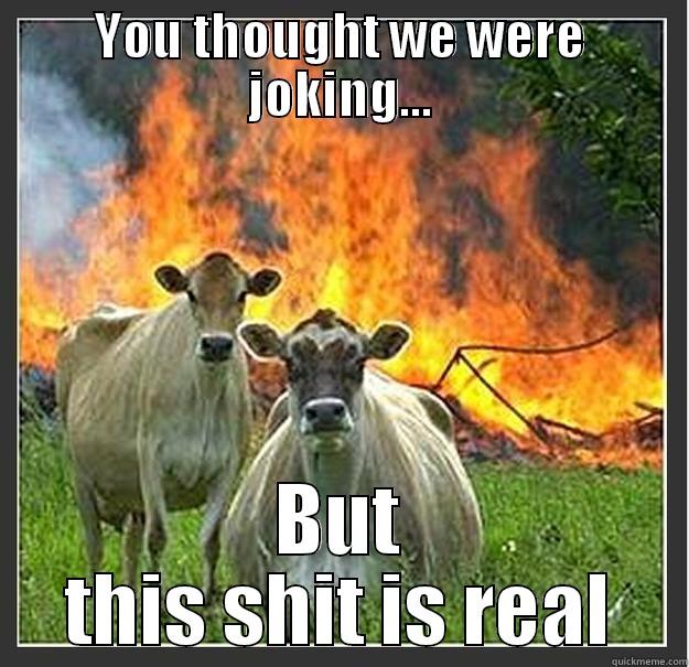 YOU THOUGHT WE WERE JOKING... BUT THIS SHIT IS REAL Evil cows