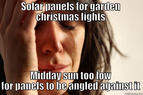First world problem in the Arctic - SOLAR PANELS FOR GARDEN CHRISTMAS LIGHTS MIDDAY SUN TOO LOW FOR PANELS TO BE ANGLED AGAINST IT First World Problems
