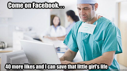 Come on Facebook. . . 40 more likes and I can save that little girl's life - Come on Facebook. . . 40 more likes and I can save that little girl's life  Facebook Doctor