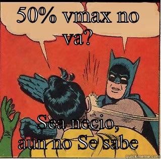50% VMAX NO VA? SEA NECIO, AUN NO SE SABE Slappin Batman