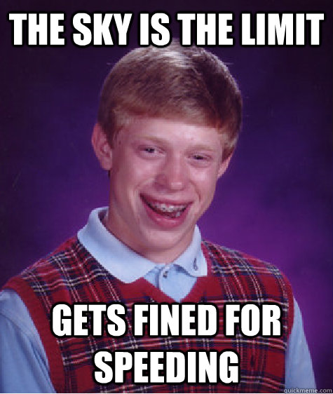 The Sky Is the limit Gets fined for speeding  Bad Luck Brian
