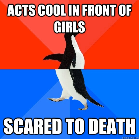 acts cool in front of girls scared to death  Socially Awesome Awkward Penguin
