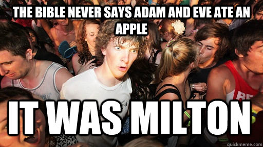 The bible never says adam and eve ate an apple it was Milton  Sudden Clarity Clarence
