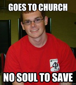 goes to church no soul to save  connor meme