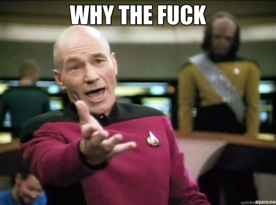 WHY THE FUCK   Annoyed Picard HD