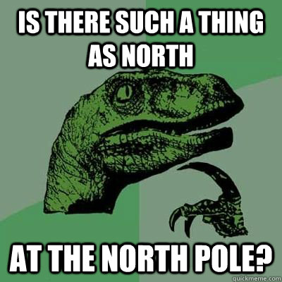Is there such a thing as north At the north pole?  