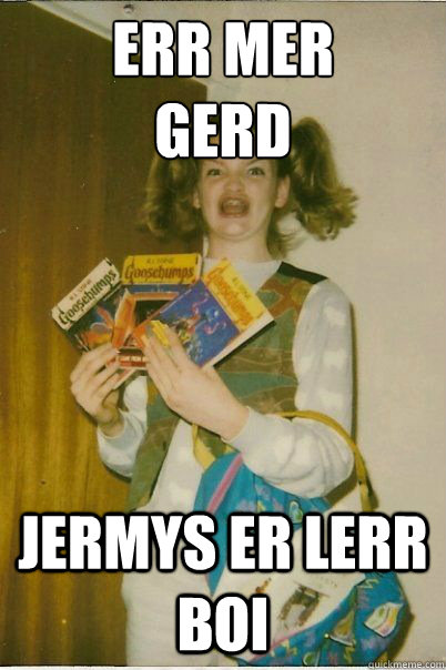 ERR MER
GERD Jermys er lerr boi  BERKS