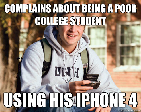 complains about being a poor college student using his iPhone 4  College Freshman