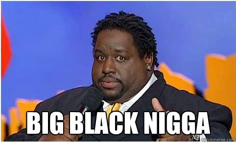 big black nigga  bruce bruce