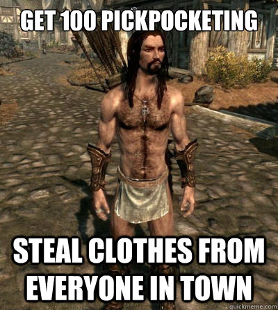 Get 100 Pickpocketing steal clothes from everyone in town  