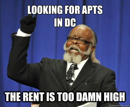 Looking for apts 
in DC The rent is too damn high  Too Damn High